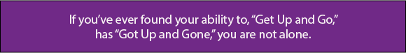 How To Find The Energy To Stick With Horses As You Age Up If you’ve ever found your ability to, “Get Up and Go,” has “Got Up and Gone,” you are not alone.