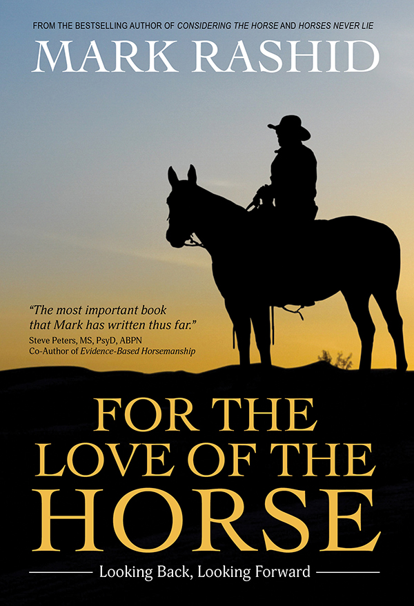 For The Love Of The Horse, Looking Back, Looking Forward By Mark Rashid M